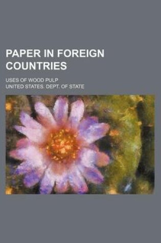 Cover of Paper in Foreign Countries; Uses of Wood Pulp