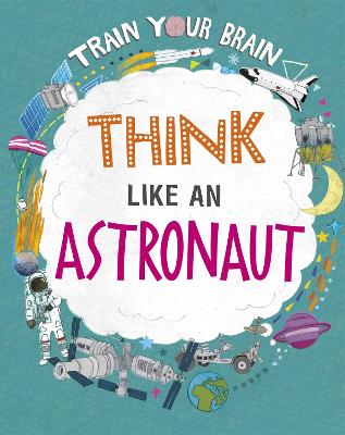 Cover of Train Your Brain: Think Like an Astronaut