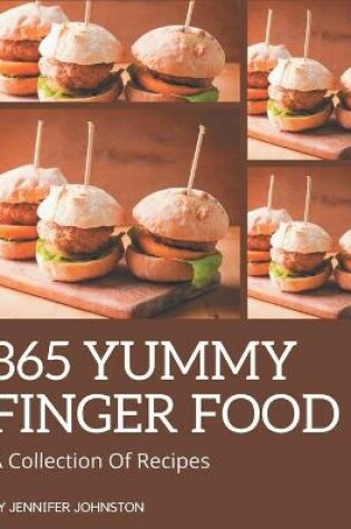 Cover of A Collection Of 365 Yummy Finger Food Recipes
