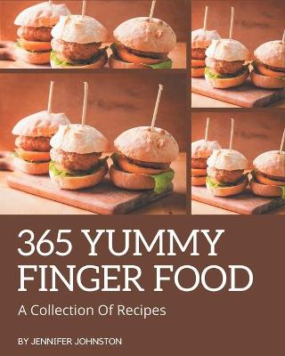 Book cover for A Collection Of 365 Yummy Finger Food Recipes