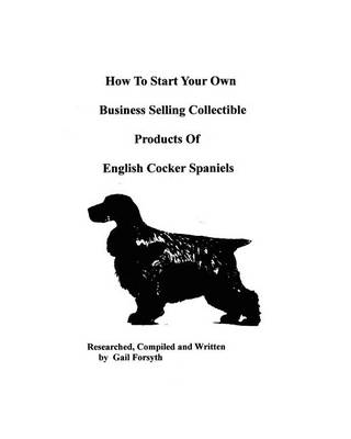 Book cover for How To Start Your Own Business Selling Collectible Products Of English Cocker Spaniels