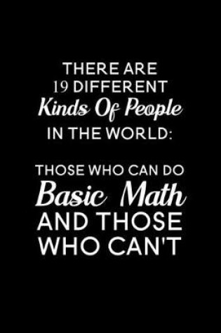 Cover of There are 19 different kinds of people in the world those who can do basic math and those who can't