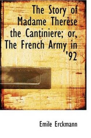 Cover of The Story of Madame Therese the Cantiniere; Or, the French Army in '92