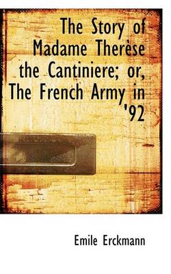 Book cover for The Story of Madame Therese the Cantiniere; Or, the French Army in '92