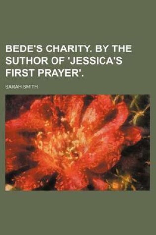 Cover of Bede's Charity. by the Suthor of 'Jessica's First Prayer'.