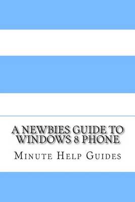 Cover of A Newbies Guide to Windows 8 Phone