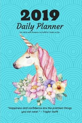 Book cover for 2019 Daily Planner for Girls with Dreams to Fulfill &tasks to Do "happiness and Confidence Are the Prettiest Things You Can Wear." - Taylor Swift