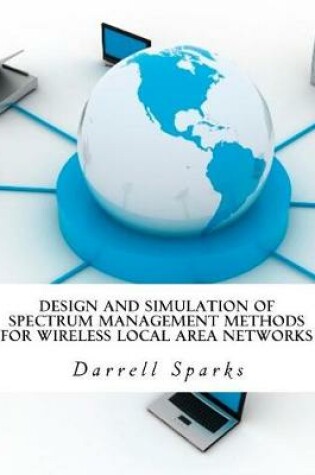 Cover of Design and Simulation of Spectrum Management Methods for Wireless Local Area Networks