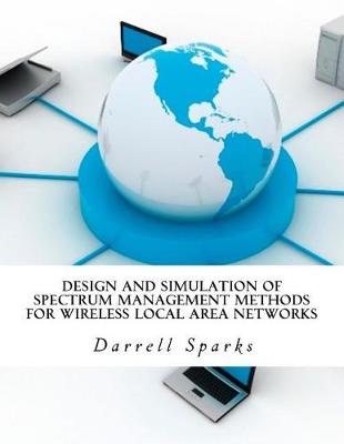 Book cover for Design and Simulation of Spectrum Management Methods for Wireless Local Area Networks