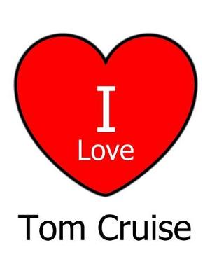 Book cover for I Love Tom Cruise