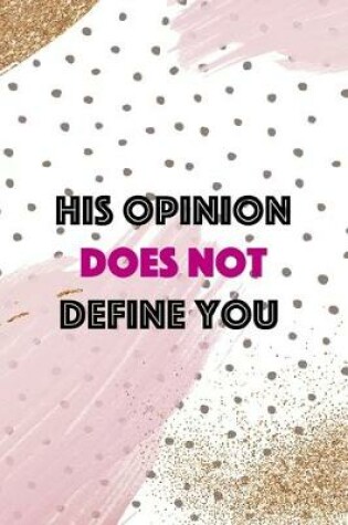 Cover of His Opinion Does Not Define You