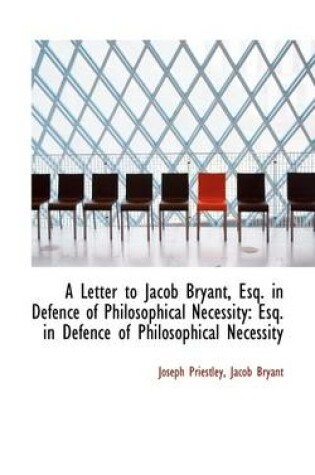 Cover of A Letter to Jacob Bryant, Esq. in Defence of Philosophical Necessity