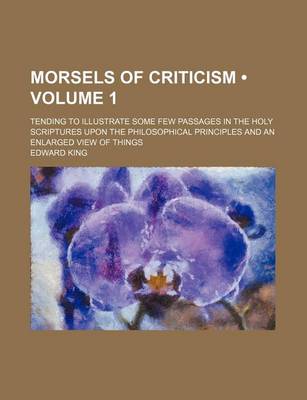 Book cover for Morsels of Criticism (Volume 1); Tending to Illustrate Some Few Passages in the Holy Scriptures Upon the Philosophical Principles and an Enlarged View