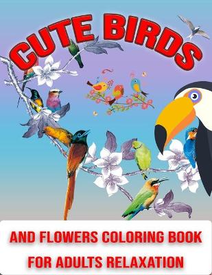 Book cover for Cute Birds and Flowers Coloring Book for Adults Relaxation