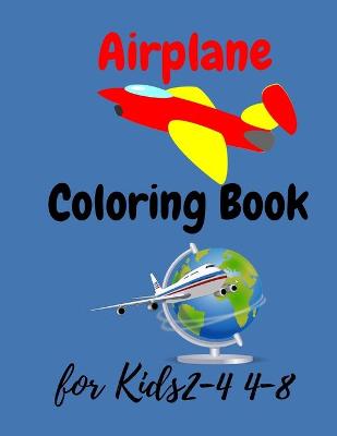 Cover of Airplane Coloring Book For Kids Ages 2-4 4-8