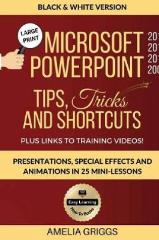 Cover of Microsoft PowerPoint 2016 2013 2010 2007 Tips Tricks and Shortcuts (Black & White Version)