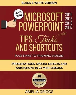 Cover of Microsoft PowerPoint 2016 2013 2010 2007 Tips Tricks and Shortcuts (Black & White Version)