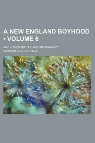 Cover of A New England Boyhood (Volume 6); And Other Bits of Autobiography