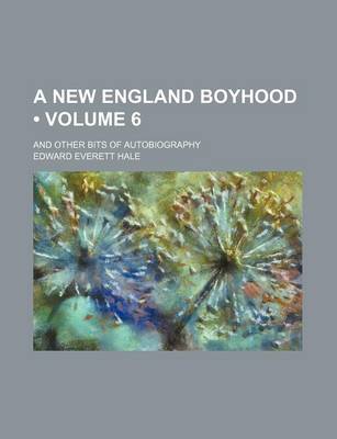 Book cover for A New England Boyhood (Volume 6); And Other Bits of Autobiography