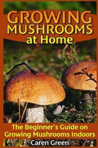 Cover of Growing Mushrooms at Home