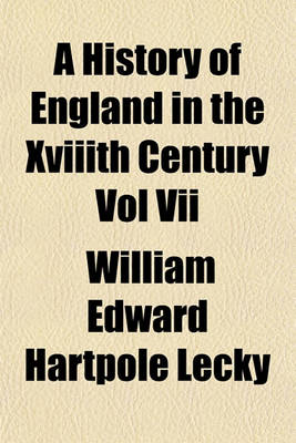 Book cover for A History of England in the Xviiith Century Vol VII