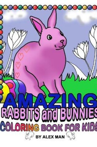 Cover of AMAZING RABBITS and BUNNIES - COLORING BOOK FOR KIDS