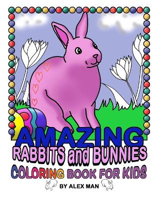 Book cover for AMAZING RABBITS and BUNNIES - COLORING BOOK FOR KIDS