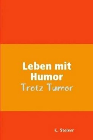 Cover of Leben Mit Humor - Trotz Tumor