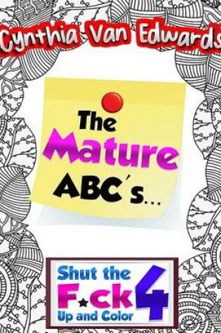 Cover of The Mature ABC's - The Adult Coloring Book of Stress Relieving Alphabet Illustrations!