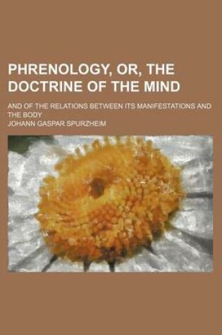 Cover of Phrenology, Or, the Doctrine of the Mind; And of the Relations Between Its Manifestations and the Body