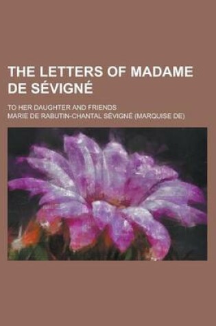 Cover of The Letters of Madame de S Vign; To Her Daughter and Friends