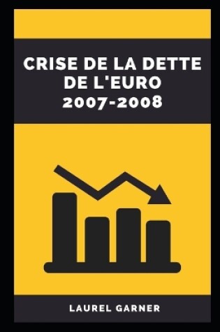 Cover of Crise de la Dette de l'Euro 2007-2008