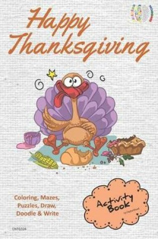 Cover of Happy Thanksgiving Activity Book Coloring, Mazes, Puzzles, Draw, Doodle and Write