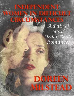 Book cover for Independent Women In Difficult Circumstances: A Pair of Mail Order Bride Romances