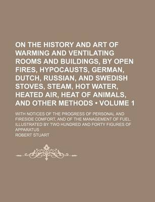 Book cover for On the History and Art of Warming and Ventilating Rooms and Buildings, by Open Fires, Hypocausts, German, Dutch, Russian, and Swedish Stoves, Steam, H