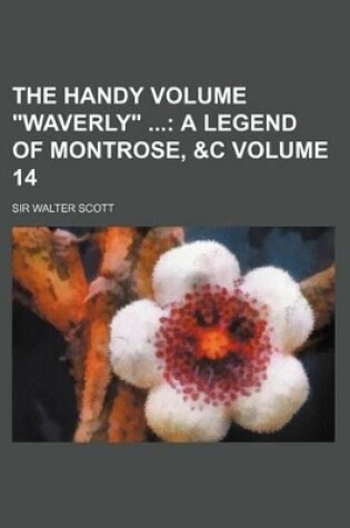 Cover of The Handy Volume Waverly Volume 14; A Legend of Montrose, &C