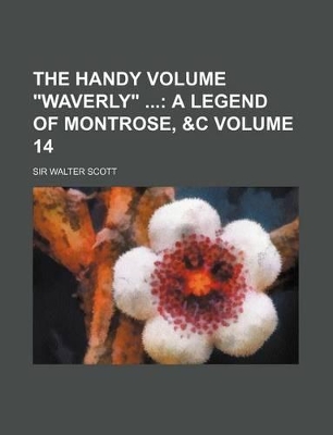 Book cover for The Handy Volume Waverly Volume 14; A Legend of Montrose, &C