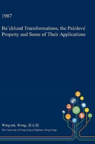 Cover of Ba]cklund Transformations, the Painleve  Property and Some of Their Applications