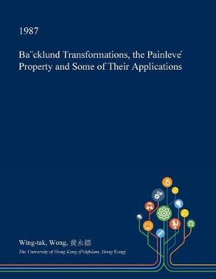 Book cover for Ba]cklund Transformations, the Painleve  Property and Some of Their Applications
