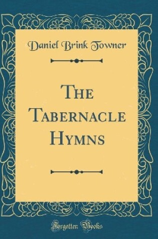 Cover of The Tabernacle Hymns (Classic Reprint)