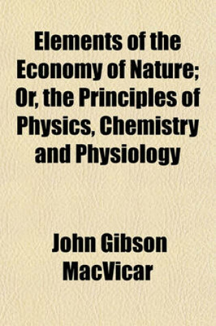 Cover of Elements of the Economy of Nature; Or, the Principles of Physics, Chemistry and Physiology