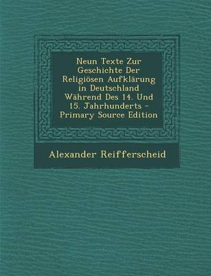 Book cover for Neun Texte Zur Geschichte Der Religiosen Aufklarung in Deutschland Wahrend Des 14. Und 15. Jahrhunderts - Primary Source Edition