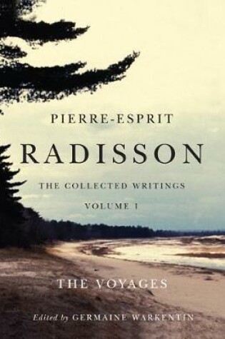 Cover of Pierre-Esprit Radisson: The Collected Writings, Volume 1