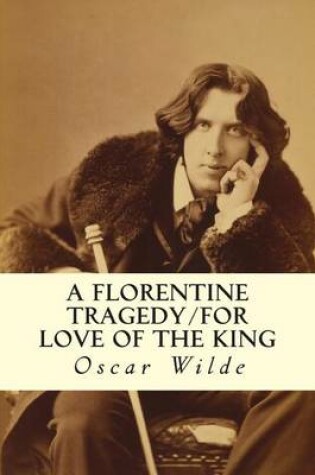 Cover of A Florentine Tragedy/For Love of the King