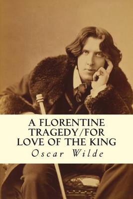 Book cover for A Florentine Tragedy/For Love of the King