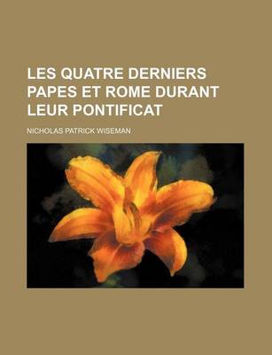 Book cover for Les Quatre Derniers Papes Et Rome Durant Leur Pontificat