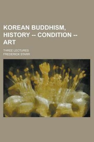 Cover of Korean Buddhism, History -- Condition -- Art; Three Lectures