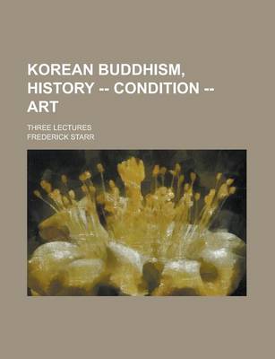 Book cover for Korean Buddhism, History -- Condition -- Art; Three Lectures