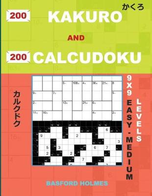 Book cover for 200 Kakuro and 200 Calcudoku 9x9 Easy - Medium Levels