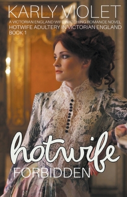 Book cover for Hotwife Forbidden - A Victorian England Wife Watching Romance Novel